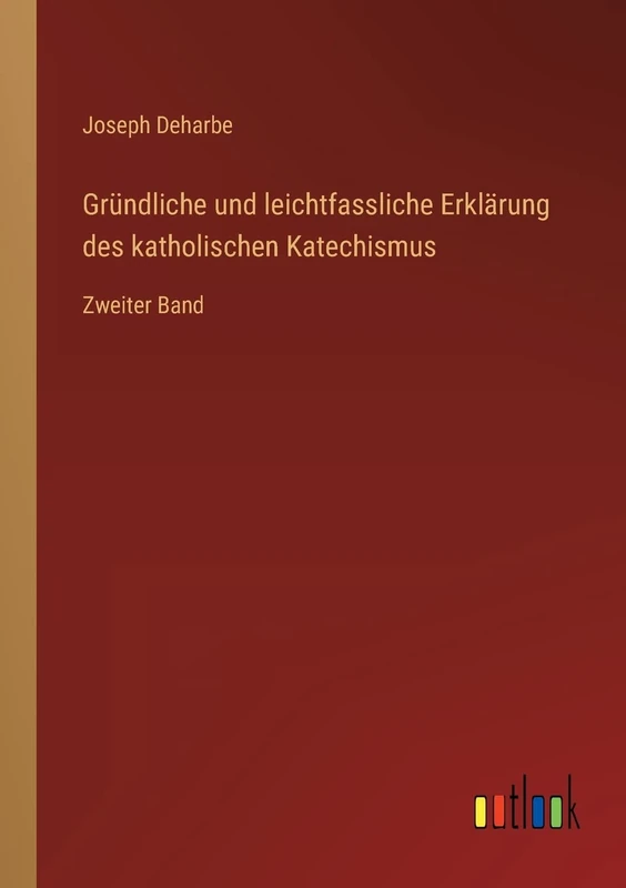 Gründliche und leichtfassliche Erklärung des katholischen Katechismus: Zweiter Band