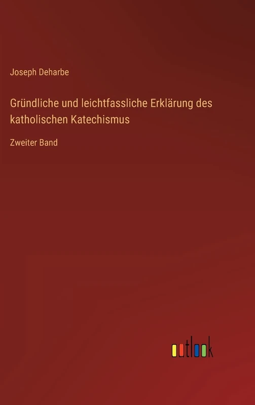 Gründliche und leichtfassliche Erklärung des katholischen Katechismus: Zweiter Band