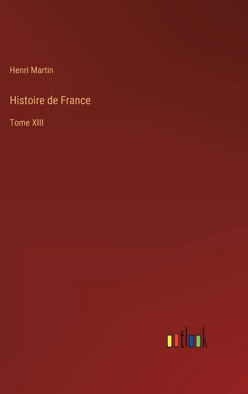 Histoire de France: Tome XIII