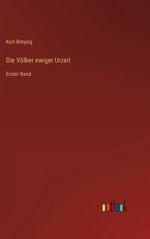 Die Völker ewiger Urzeit: Erster Band
