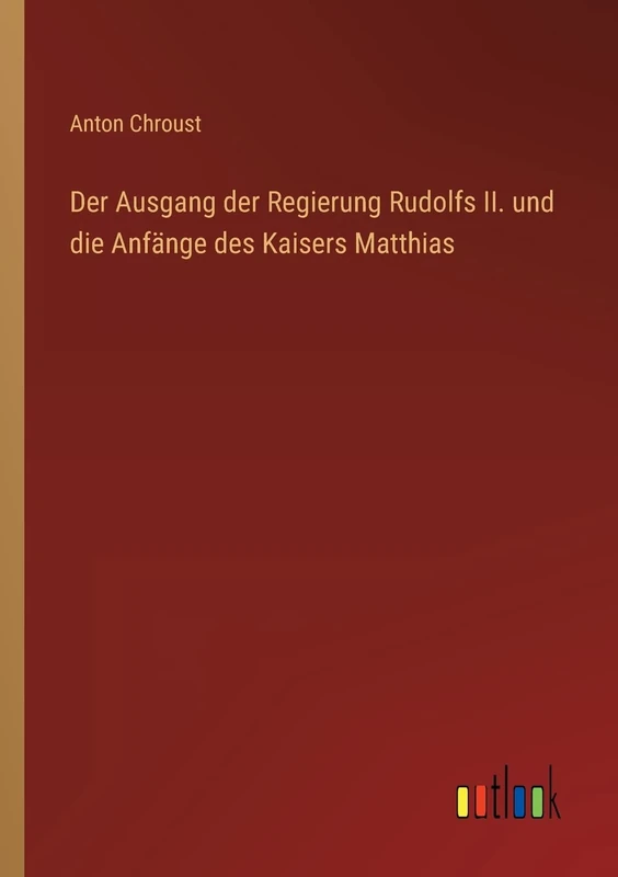Der Ausgang der Regierung Rudolfs II. und die Anfänge des Kaisers Matthias