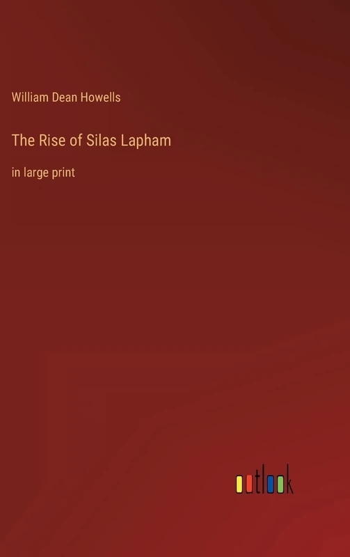 The Rise of Silas Lapham: in large print
