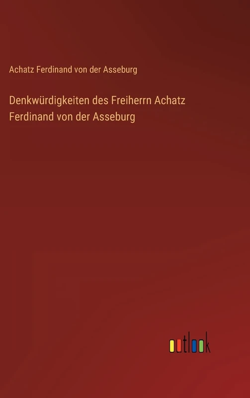 Denkwürdigkeiten des Freiherrn Achatz Ferdinand von der Asseburg