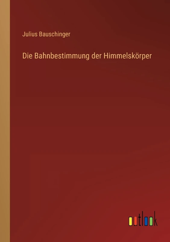 Die Bahnbestimmung der Himmelskörper