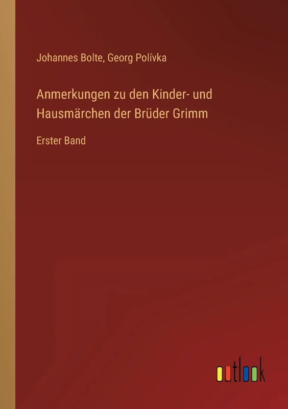 Anmerkungen zu den Kinder- und Hausmärchen der Brüder Grimm: Erster Band