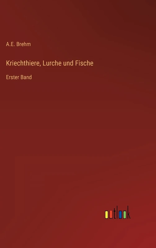 Kriechthiere, Lurche und Fische: Erster Band
