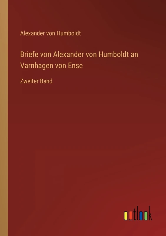 Briefe von Alexander von Humboldt an Varnhagen von Ense: Zweiter Band