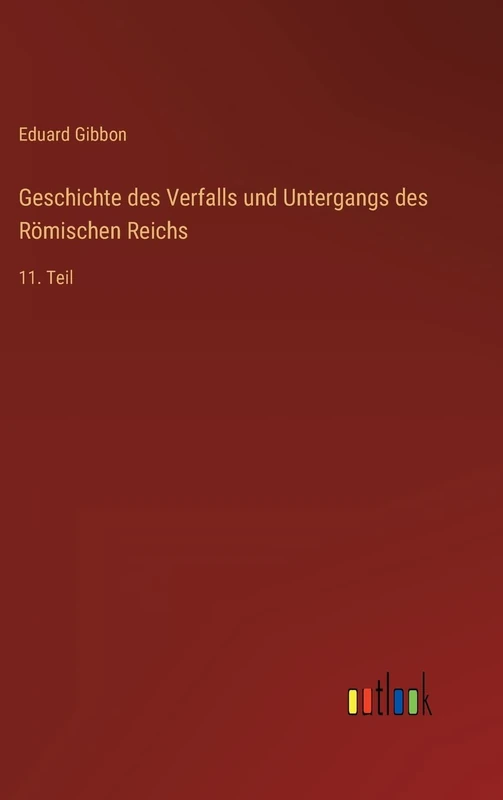 Geschichte des Verfalls und Untergangs des Römischen Reichs: 11. Teil