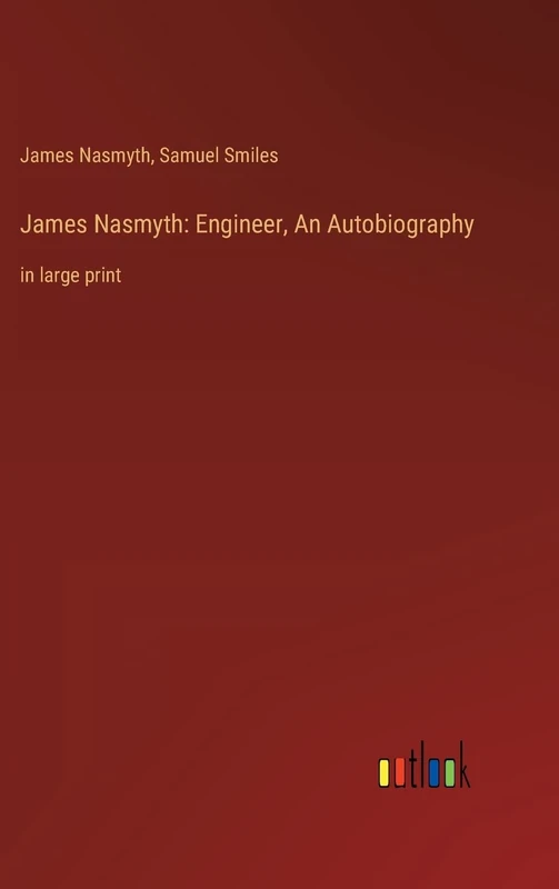 James Nasmyth: Engineer, An Autobiography: in large print