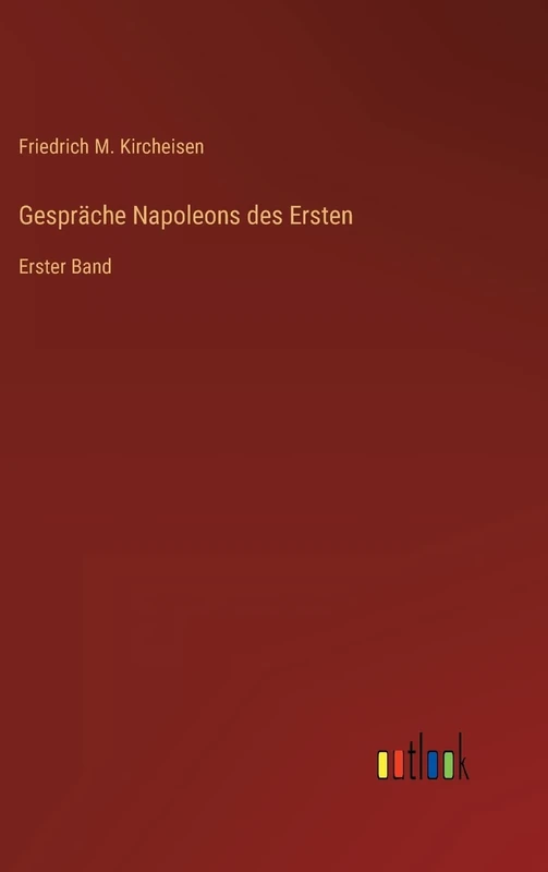 Gespräche Napoleons des Ersten: Erster Band