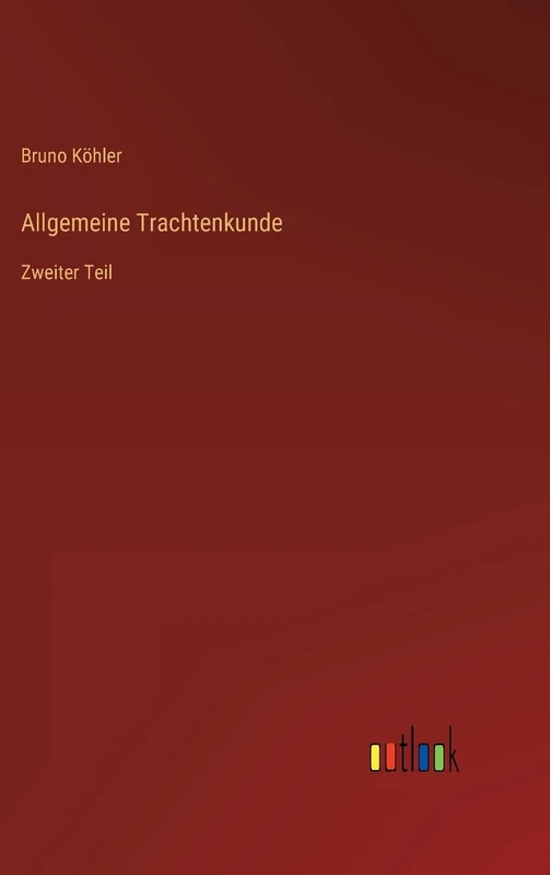 Allgemeine Trachtenkunde: Zweiter Teil