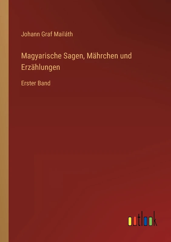 Magyarische Sagen, Mährchen und Erzählungen: Erster Band