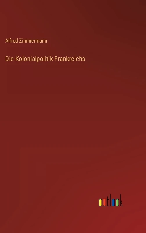 Die Kolonialpolitik Frankreichs