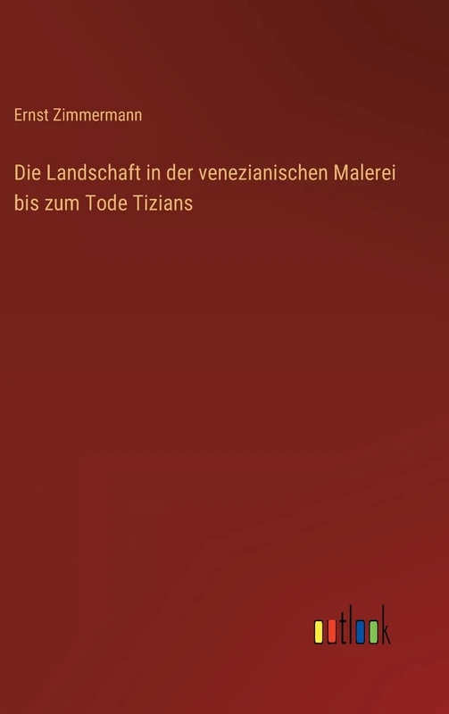 Die Landschaft in der venezianischen Malerei bis zum Tode Tizians