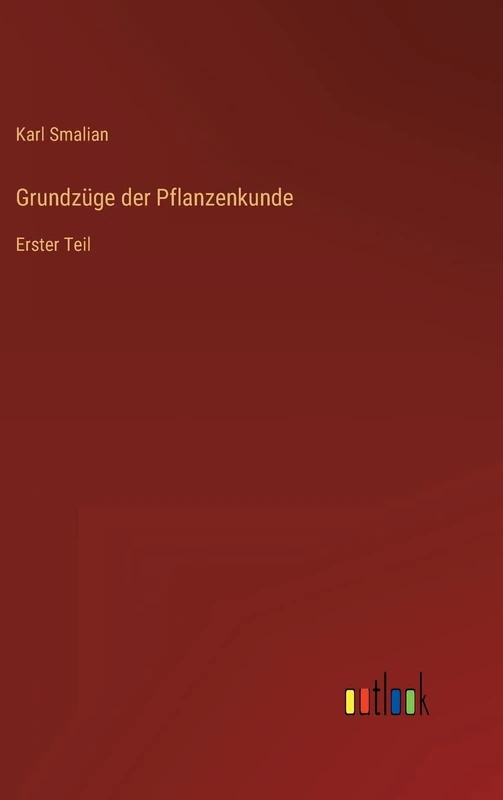Grundzüge der Pflanzenkunde: Erster Teil