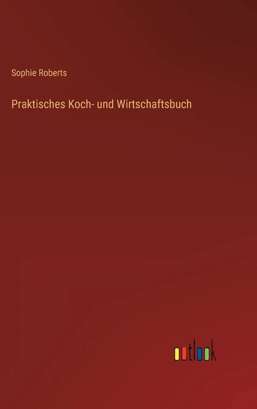 Praktisches Koch- und Wirtschaftsbuch