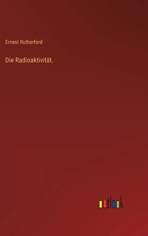 Die Radioaktivität.