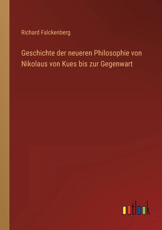 Geschichte der neueren Philosophie von Nikolaus von Kues bis zur Gegenwart