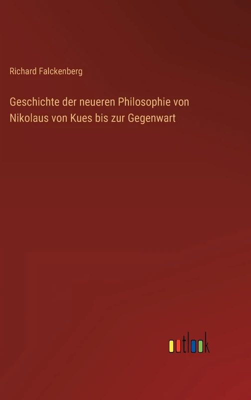 Geschichte der neueren Philosophie von Nikolaus von Kues bis zur Gegenwart