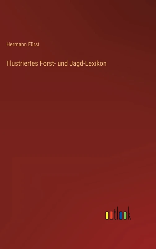 Illustriertes Forst- und Jagd-Lexikon