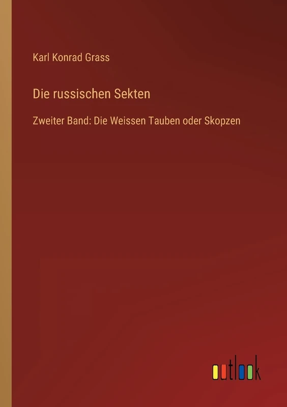 Die russischen Sekten: Zweiter Band: Die Weissen Tauben oder Skopzen - Image 1