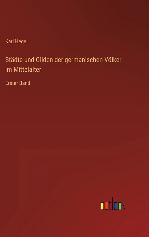 Städte und Gilden der germanischen Völker im Mittelalter: Erster Band