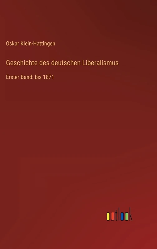 Geschichte des deutschen Liberalismus: Erster Band: bis 1871