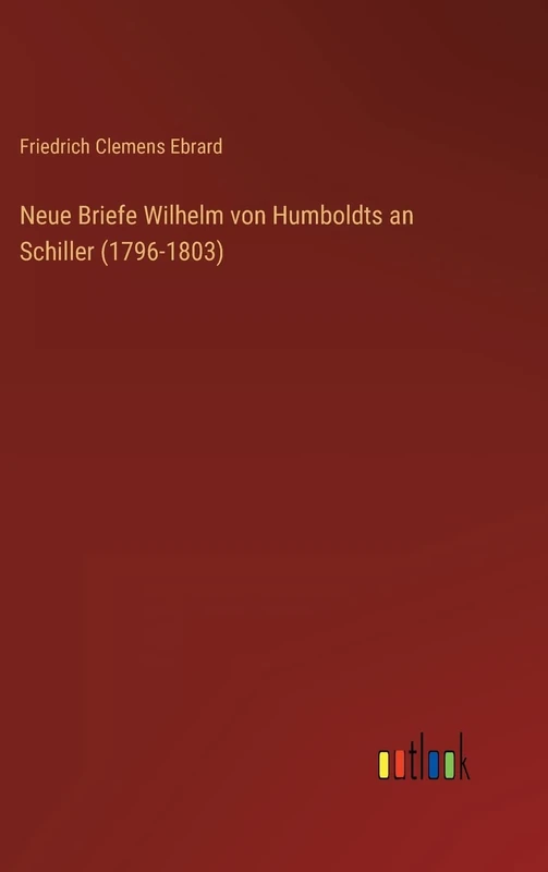 Neue Briefe Wilhelm von Humboldts an Schiller (1796-1803)