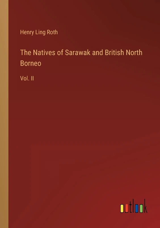 The Natives of Sarawak and British North Borneo: Vol. II