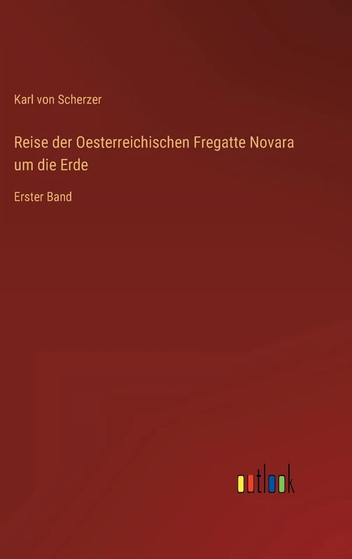 Reise der Oesterreichischen Fregatte Novara um die Erde: Erster Band