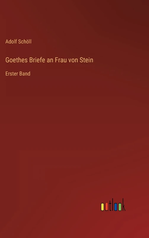 Goethes Briefe an Frau von Stein: Erster Band