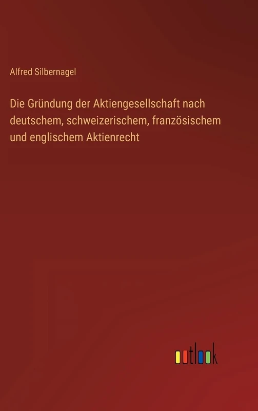 Die Gründung der Aktiengesellschaft nach deutschem, schweizerischem, französischem und englischem Aktienrecht - Image 1
