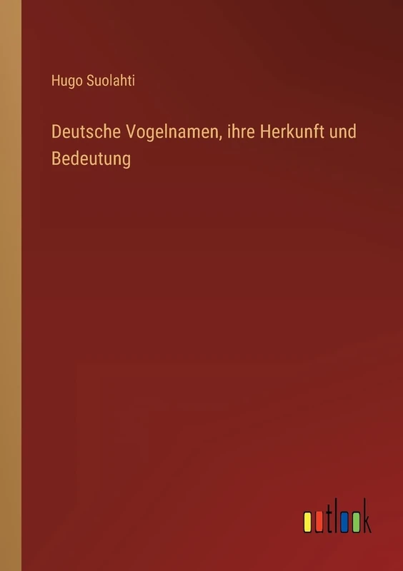 Deutsche Vogelnamen, ihre Herkunft und Bedeutung