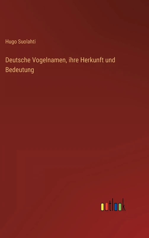 Deutsche Vogelnamen, ihre Herkunft und Bedeutung