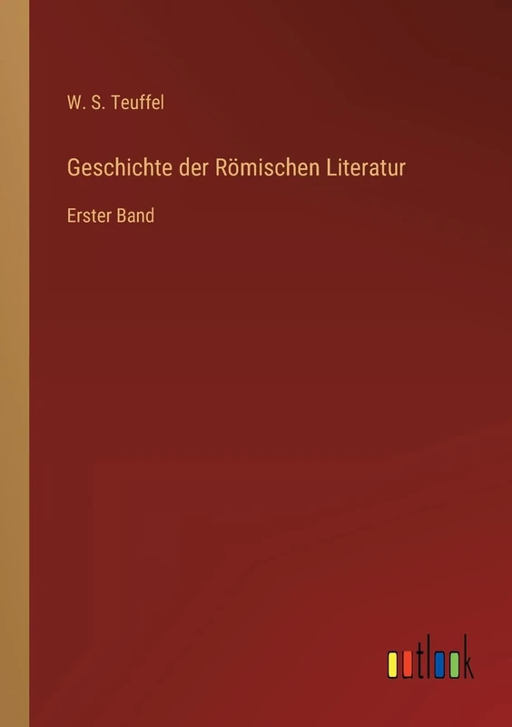 Geschichte der Römischen Literatur: Erster Band