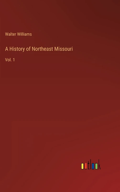 A History of Northeast Missouri: Vol. 1
