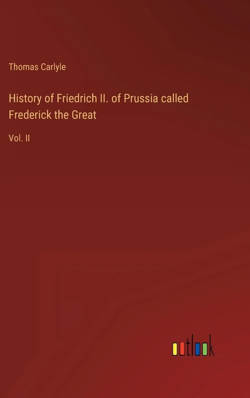 History of Friedrich II. of Prussia called Frederick the Great: Vol. II