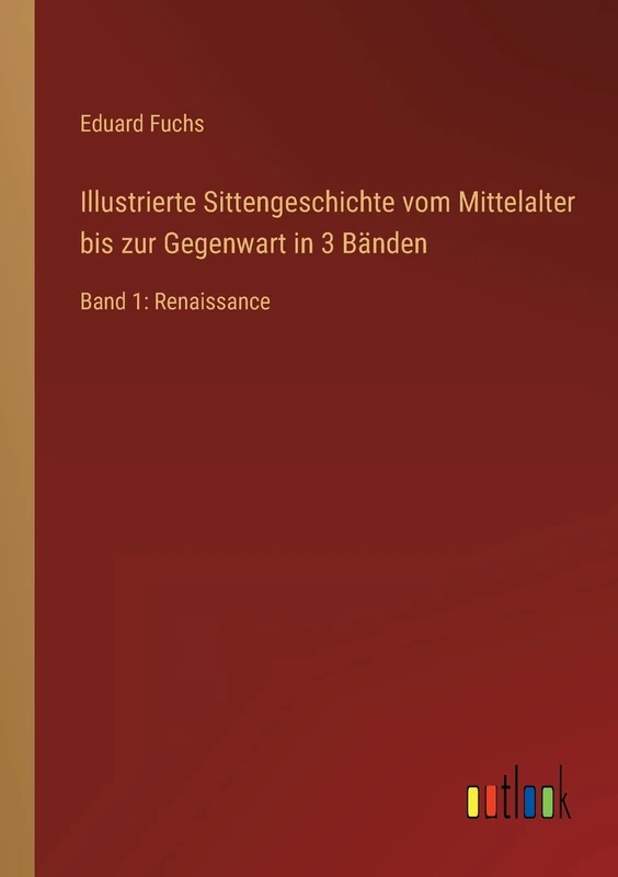 Illustrierte Sittengeschichte vom Mittelalter bis zur Gegenwart in 3 Bänden: Band 1: Renaissance