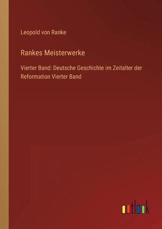 Rankes Meisterwerke: Vierter Band: Deutsche Geschichte im Zeitalter der Reformation Vierter Band