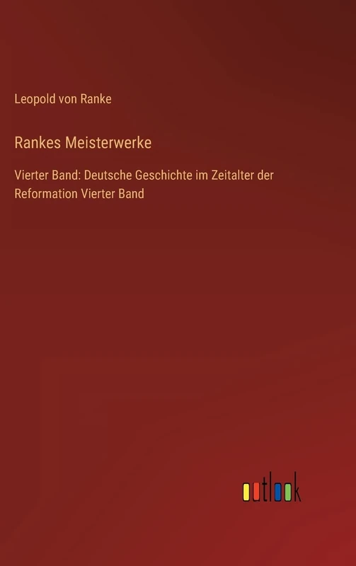 Rankes Meisterwerke: Vierter Band: Deutsche Geschichte im Zeitalter der Reformation Vierter Band