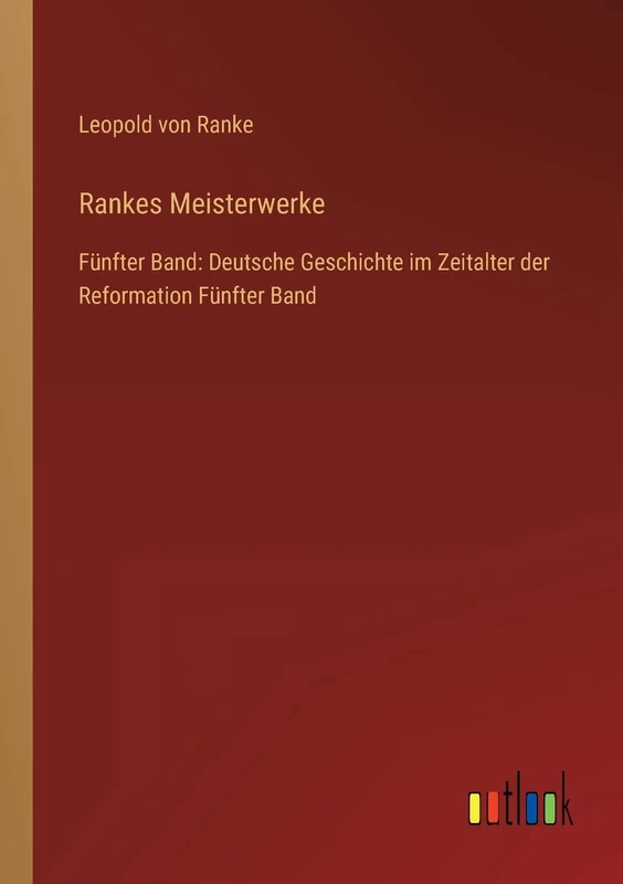Rankes Meisterwerke: Fünfter Band: Deutsche Geschichte im Zeitalter der Reformation Fünfter Band