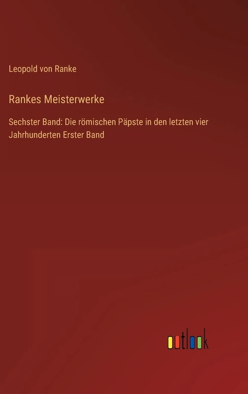 Rankes Meisterwerke: Sechster Band: Die römischen Päpste in den letzten vier Jahrhunderten Erster Band