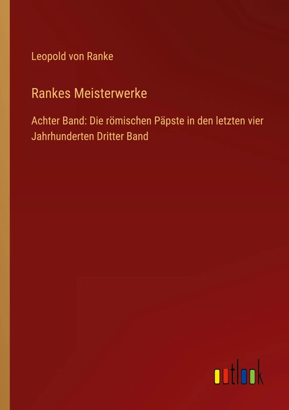 Rankes Meisterwerke: Achter Band: Die römischen Päpste in den letzten vier Jahrhunderten Dritter Band