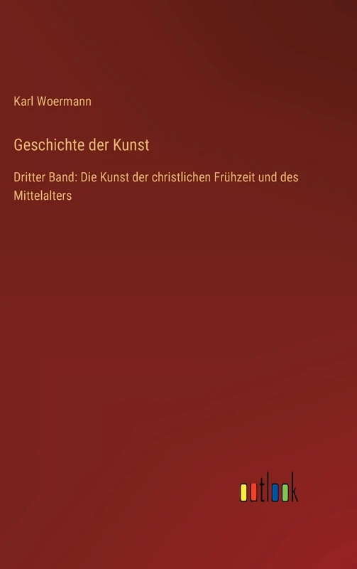 Geschichte der Kunst: Dritter Band: Die Kunst der christlichen Frühzeit und des Mittelalters