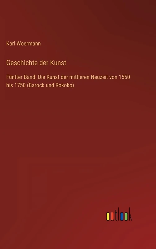 Geschichte der Kunst: Fünfter Band: Die Kunst der mittleren Neuzeit von 1550 bis 1750 (Barock und Rokoko)