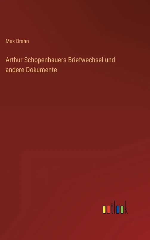 Arthur Schopenhauers Briefwechsel und andere Dokumente
