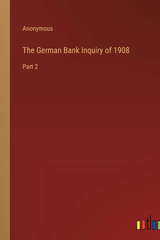 The German Bank Inquiry of 1908: Part 2