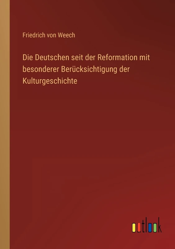 Die Deutschen seit der Reformation mit besonderer Berücksichtigung der Kulturgeschichte