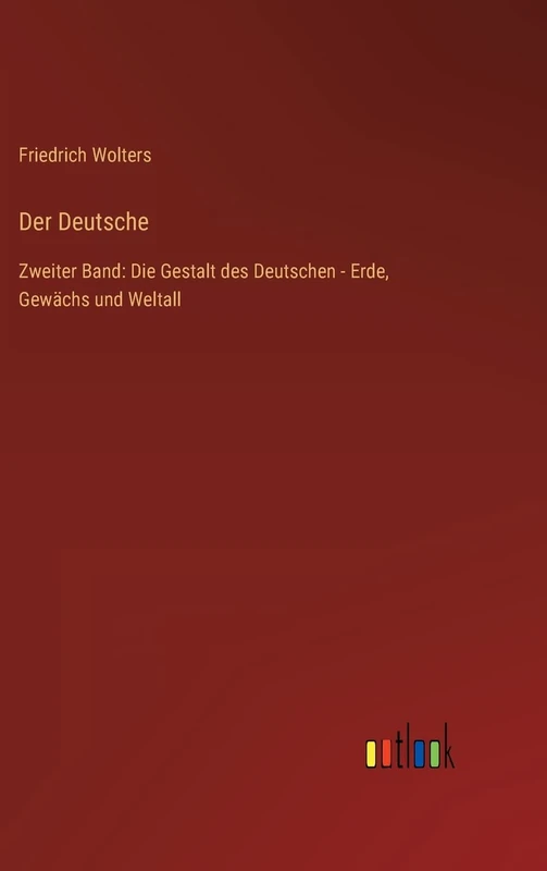 Der Deutsche: Zweiter Band: Die Gestalt des Deutschen - Erde, Gewächs und Weltall