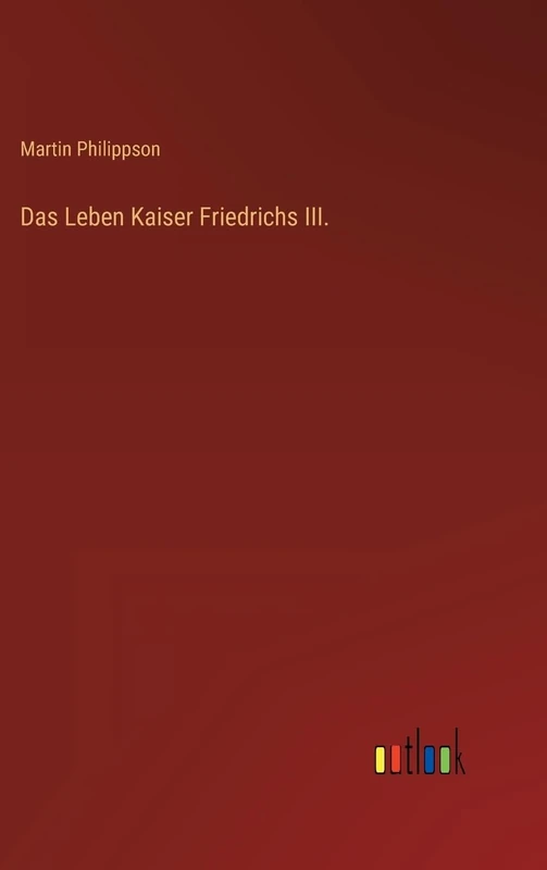 Das Leben Kaiser Friedrichs III.